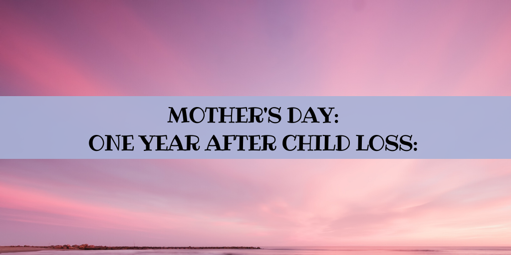 Celebrating Mother's Day One Year After Child Loss - Nancy Yuskaitis